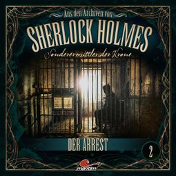 Das Buch “Sherlock Holmes, Sonderermittler der Krone - Aus den Archiven, Folge 2: Der Arrest – Thomas Tippner” online hören
