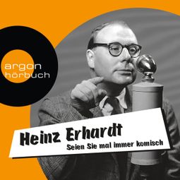 Das Buch “Seien Sie mal immer komisch - Geschichten, Gedichte und Lieder (Ungekürzte Lesung mit Musik) – Heinz Erhardt” online hören
