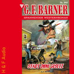 Das Buch “Stadt ohne Gesetz - G. F. Barner, Band 262 (ungekürzt) – G. F. Barner” online hören