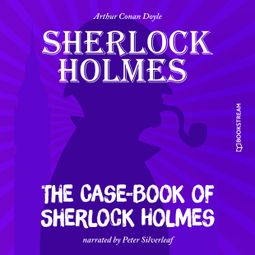 Das Buch “The Case-Book of Sherlock Holmes (Unabridged) – Sir Arthur Conan Doyle” online hören