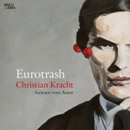 Das Buch “Eurotrash (ungekürzt) – Christian Kracht” online hören