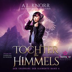Das Buch “Tochter des Himmels - Der Ursprung der Elemente, Band 4 (Ungekürzt) – A. L. Knorr” online hören