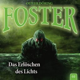 Das Buch “Foster, Folge 2: Das Erlöschen des Lichts (Oliver Döring Signature Edition) – Oliver Döring” online hören