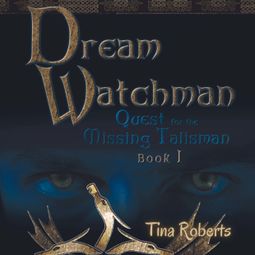 Das Buch “Quest for the Missing Talisman - Dream Watchman, Book 1 (Unabridged) – Tina Roberts” online hören