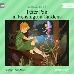 Das Buch “Peter Pan in Kensington Gardens (Unabridged) – James M. Barrie” online hören