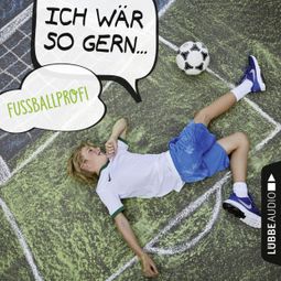 Das Buch “Ich wär so gern Fußballprofi (Ungekürzt) – Martin Maria Schwarz, Christian Bärmann” online hören