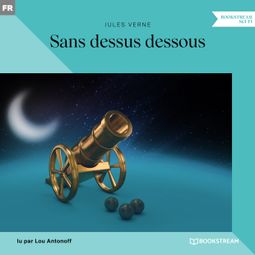 Das Buch “Sans dessus dessous (Version intégrale) – Jules Verne” online hören