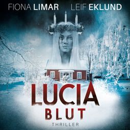 Das Buch “Lucia Blut - Schwedenthriller, Band 1 (ungekürzt) – Fiona Limar, Leif Eklund” online hören