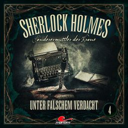 Das Buch “Sherlock Holmes, Sonderermittler der Krone, Folge 4: Unter falschem Verdacht – Marc Freund” online hören