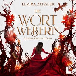 Das Buch “Geheimnisse und Glut - Die Wortweberin, Band 2 (ungekürzt) – Elvira Zeißler” online hören