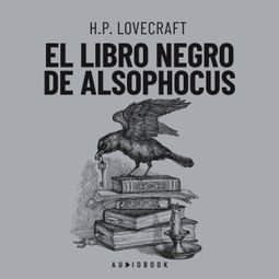 Das Buch “El libro negro de Alsophocus (completo) – H.P. Lovecraft” online hören
