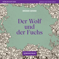 Das Buch “Der Wolf und der Fuchs - Märchenstunde, Folge 90 (Ungekürzt) – Brüder Grimm” online hören