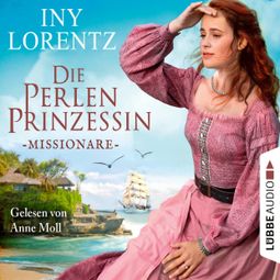 Das Buch «Missionare - Die Perlenprinzessin, Teil 3 (Gekürzt) – Iny Lorentz» online hören