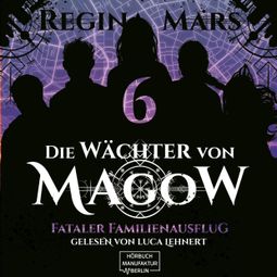 Das Buch “Fataler Familienausflug - Die Wächter von Magow, Band 6 (ungekürzt) – Regina Mars” online hören