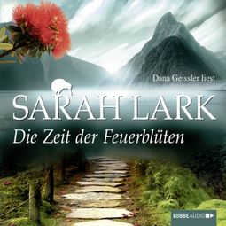 Das Buch «Die Zeit der Feuerblüten (Ungekürzt) – Sarah Lark» online hören