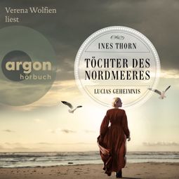 Das Buch “Töchter des Nordmeeres - Lucias Entscheidung (Ungekürzte Lesung) – Ines Thorn” online hören