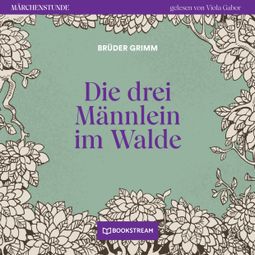 Das Buch “Die drei Männlein im Walde - Märchenstunde, Folge 114 (Ungekürzt) – Brüder Grimm” online hören