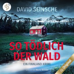Das Buch “So tödlich der Wald - Ein Finnland-Krimi (Ungekürzt) – David Seinsche” online hören