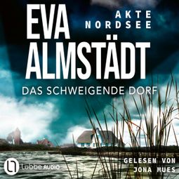 Das Buch “Das schweigende Dorf - Akte Nordsee, Teil 3 (Gekürzt) – Eva Almstädt” online hören