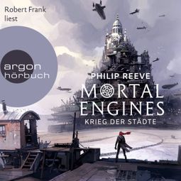 Das Buch “Krieg der Städte - Mortal Engines, Band 1 (Ungekürzte Lesung) – Philip Reeve” online hören