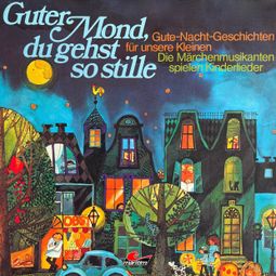 Das Buch “Gute-Nacht-Geschichten, Guter Mond du gehst so stille – Hans Richard Danner” online hören