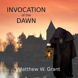 Das Buch “Invocation of the Dawn (Unabridged) – Matthew W. Grant” online hören
