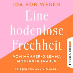 Das Buch “Eine hodenlose Frechheit - Vom Männer-Dilemma moderner Frauen (Ungekürzt) – Ida von Wegen” online hören