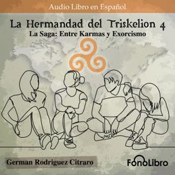 Das Buch “La Saga: Entre Karmas y Exorcismo - La Hermandad del Triskelion, Vol. 4 (abreviado) – German Rodriguez Citraro” online hören