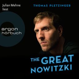 Das Buch “The Great Nowitzki - Das außergewöhnliche Leben des großen deutschen Sportlers (Ungekürzte Lesung) – Thomas Pletzinger” online hören