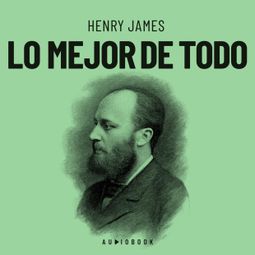 Das Buch “Lo mejor de todo (Completo) – Henry James” online hören
