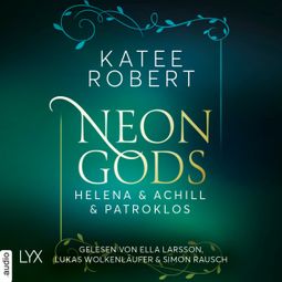 Das Buch “Neon Gods - Helena & Achill & Patroklos - Dark Olympus, Teil 3 (Ungekürzt) – Katee Robert” online hören