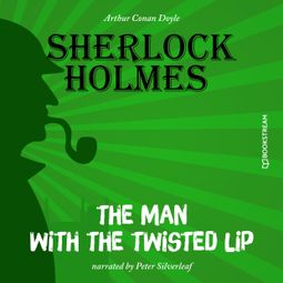 Das Buch “The Man with the Twisted Lip (Unabridged) – Sir Arthur Conan Doyle” online hören