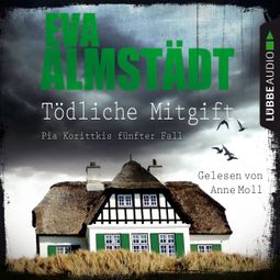 Das Buch «Tödliche Mitgift - Pia Korittkis fünfter Fall - Kommissarin Pia Korittki, Folge 5 (Ungekürzt) – Eva Almstädt» online hören