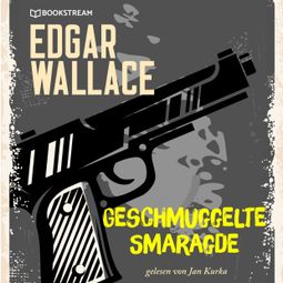 Das Buch “Geschmuggelte Smaragde (Ungekürzt) – Edgar Wallace” online hören