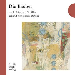 Das Buch “Die Räuber - Erzählbuch, Band 6 (Ungekürzt) – Friedrich Schiller, Meike Rötzer” online hören