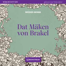 Das Buch “Dat Mäken von Brakel - Märchenstunde, Folge 27 (Ungekürzt) – Brüder Grimm” online hören