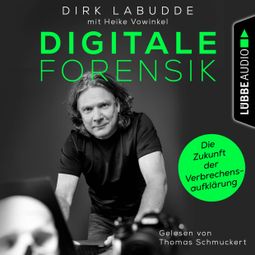 Das Buch “Digitale Forensik. Die Zukunft der Verbrechensaufklärung (Ungekürzt) – Dirk Labudde” online hören