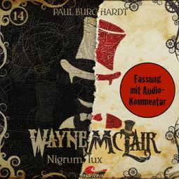 Das Buch “Wayne McLair, Folge 14: Nigrum lux (Fassung mit Audio-Kommentar) – Paul Burghardt” online hören