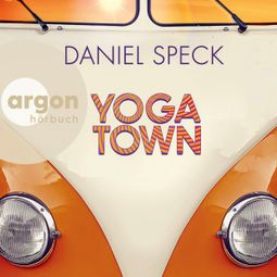 Das Buch “Yoga Town (Autorisierte Lesefassung) – Daniel Speck” online hören