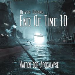 Das Buch “End of Time, Folge 10: Waffen der Apokalypse (Oliver Döring Signature Edition) – Oliver Döring” online hören