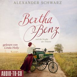 Das Buch “Bertha Benz und die Straße der Träume (ungekürzt) – Alexander Schwarz” online hören