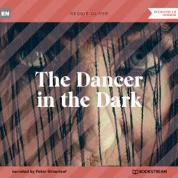 Das Buch “The Dancer in the Dark (Unabridged) – Reggie Oliver” online hören
