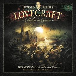 Das Buch “Lovecraft - Chroniken des Grauens, Akte 11: Das Mond-Moor – Howard Phillips Lovecraft, Markus Winter” online hören