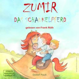 Das Buch “Zumir - Das Schaukelpferd (ungekürzt) – Detlef Pauli” online hören