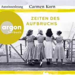 Das Buch “Zeiten des Aufbruchs - Jahrhundert-Trilogie, Band 2 – Carmen Korn” online hören