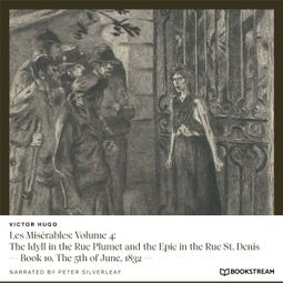 Das Buch “Les Misérables: Volume 4: The Idyll in the Rue Plumet and the Epic in the Rue St. Denis - Book 10. The 5th of June, 1832 (Unabridged) – Victor Hugo” online hören