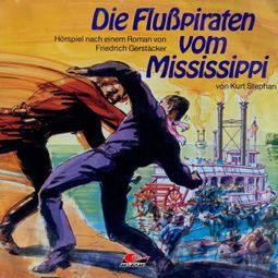 Das Buch “Friedrich Gerstäcker, Die Flusspiraten vom Mississippi – Friedrich Gerstäcker, Kurt Stephan” online hören
