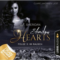 Das Buch “Im Rausch - Shadow Hearts, Folge 3 (Ungekürzt) – J.T. Sheridan” online hören