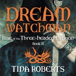 Das Buch “Rise of the Three-Headed Dragon - Dream Watchman, Book 2 (Unabridged) – Tina Roberts” online hören