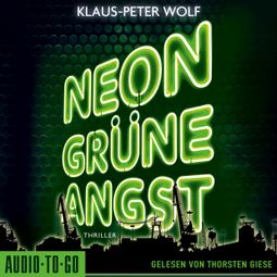 Das Buch “Neongrüne Angst (ungekürzt) – Klaus-Peter Wolf” online hören